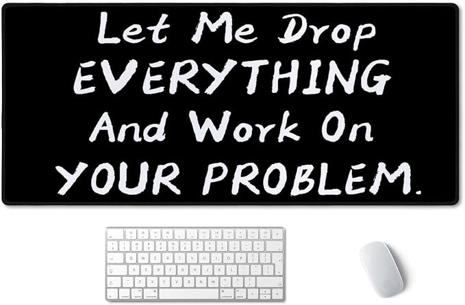 SSOIU Funny Saying Desk Mat,Large Mouse Pad 35.5" x 15.7" XXL Extended Gaming Mouse Pad Mat with Non-Slip Base Stitched Edge Mousepad for Computer - Let Me Drop Everything and Work On Your Problem