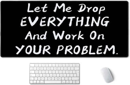 SSOIU Funny Saying Desk Mat,Large Mouse Pad 35.5" x 15.7" XXL Extended Gaming Mouse Pad Mat with Non-Slip Base Stitched Edge Mousepad for Computer - Let Me Drop Everything and Work On Your Problem