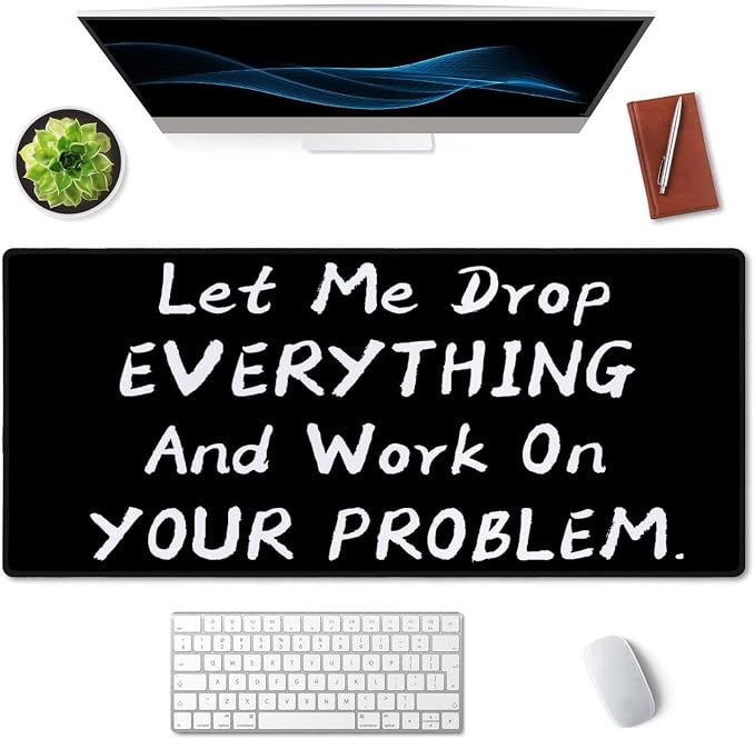 SSOIU Funny Saying Desk Mat,Large Mouse Pad 35.5" x 15.7" XXL Extended Gaming Mouse Pad Mat with Non-Slip Base Stitched Edge Mousepad for Computer - Let Me Drop Everything and Work On Your Problem