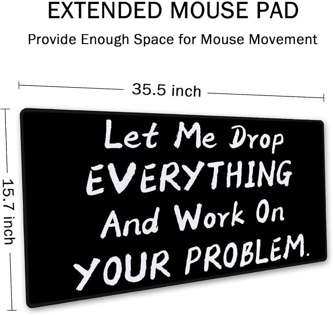 SSOIU Funny Saying Desk Mat,Large Mouse Pad 35.5" x 15.7" XXL Extended Gaming Mouse Pad Mat with Non-Slip Base Stitched Edge Mousepad for Computer - Let Me Drop Everything and Work On Your Problem